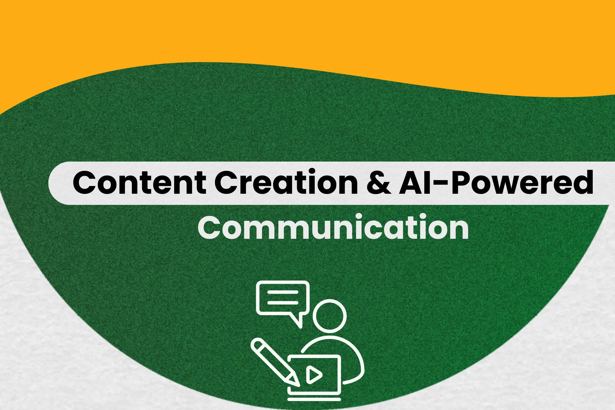 Content Creation  & AI-Powered Communication